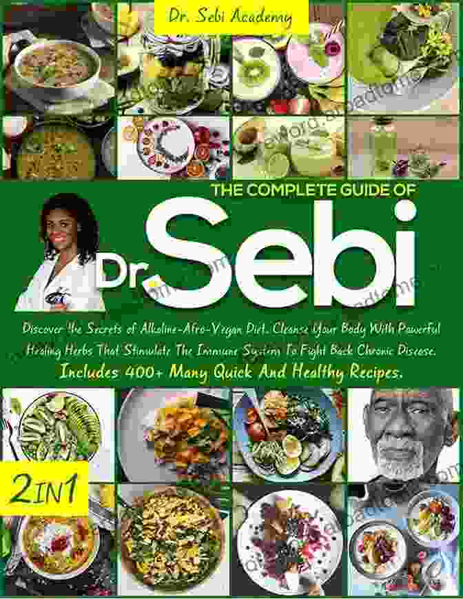 Alkaline Afro Vegan Diet Dr Sebi: 2 In 1: Discover The Secrets Of Alkaline Afro Vegan Diet Cleanse Your Body With Powerful Healing Herbs That Stimulate The Immune System To Fight Back Chronic Disease