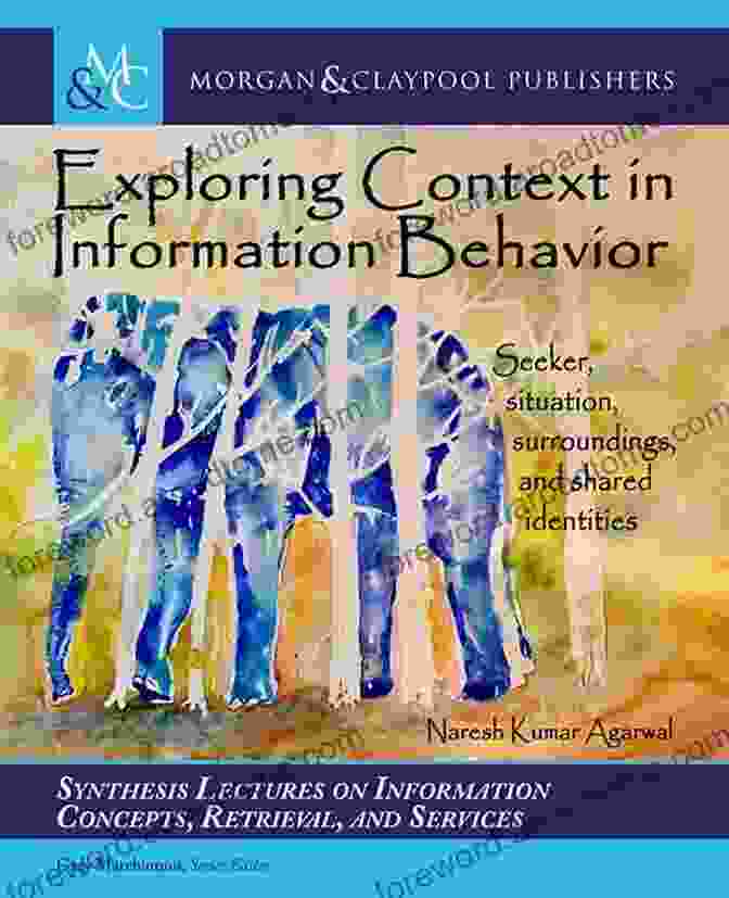 Book Cover Image For 'Exploring Context In Information Behavior' Exploring Context In Information Behavior: Seeker Situation Surroundings And Shared Identities (Synthesis Lectures On Information Concepts Retrieval And Services)