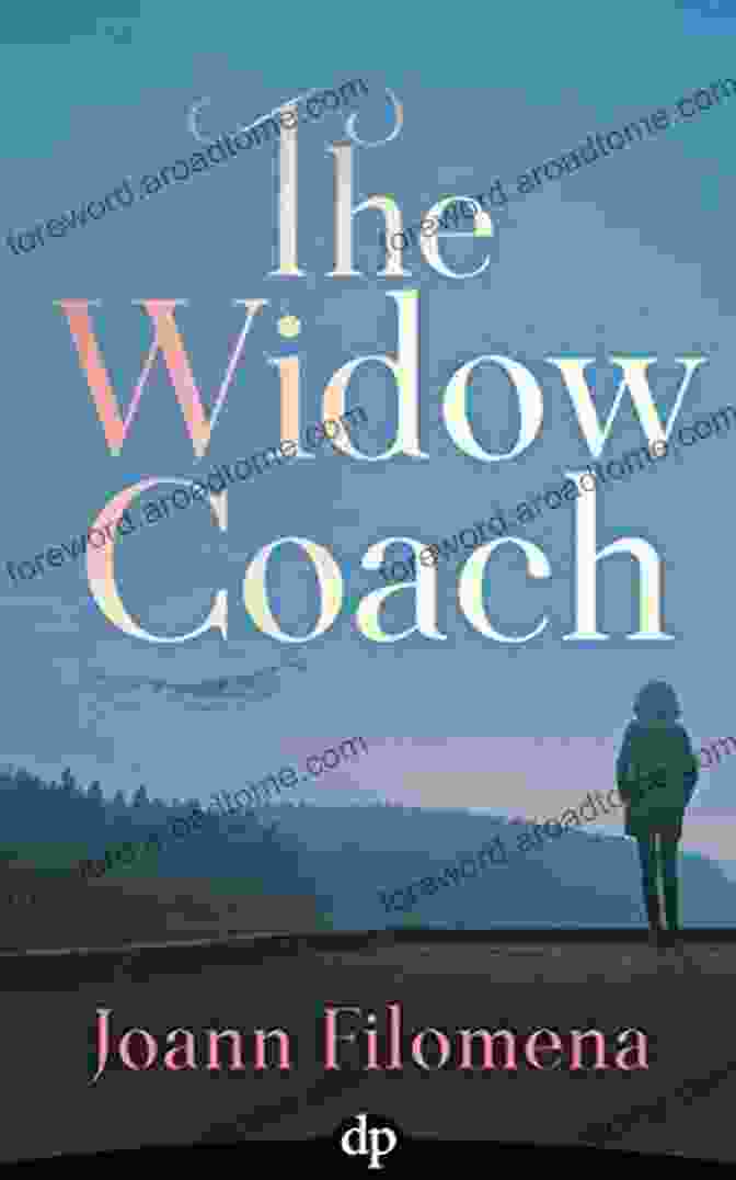 Book Cover Of Guiding Widows Out Of Pain To An Extraordinary Life, Featuring A Woman Standing In A Field Of Wildflowers, Arms Outstretched Towards The Sky. The Widow Coach: Guiding Widows Out Of Pain To An Extraordinary Life