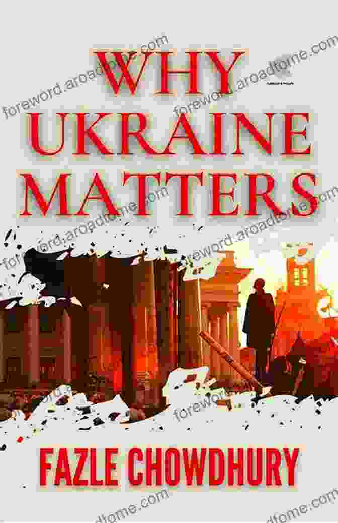 Book Cover Of Why Ukraine Matters By Fazle Chowdhury Why Ukraine Matters Fazle Chowdhury