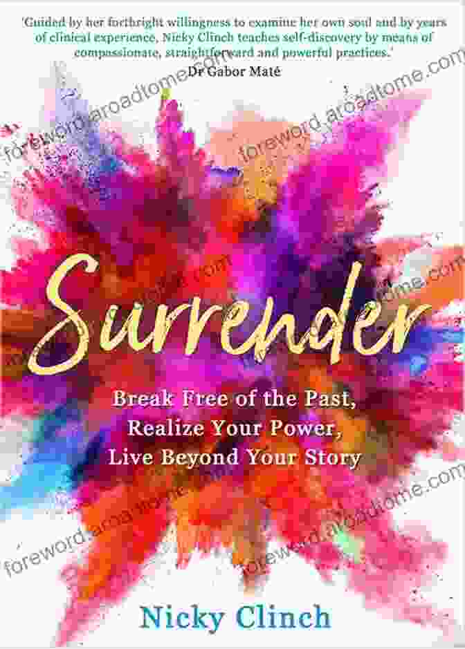 Break Free Of The Past, Realize Your Power, Live Beyond Your Story Surrender: Break Free Of The Past Realize Your Power Live Beyond Your Story