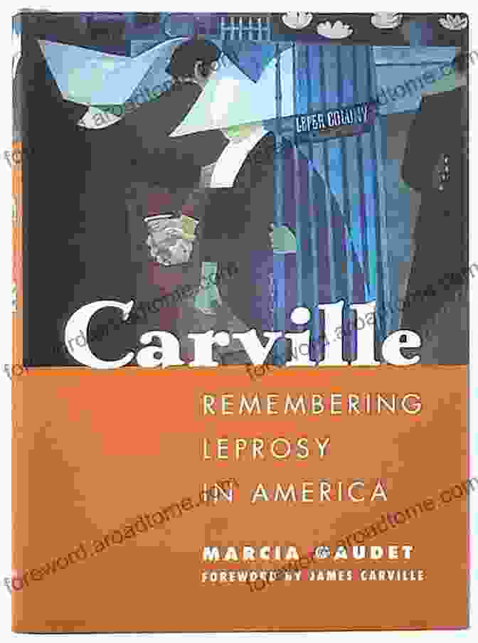 Carville: Remembering Leprosy In America An Eyewitness Account Carville: Remembering Leprosy In America