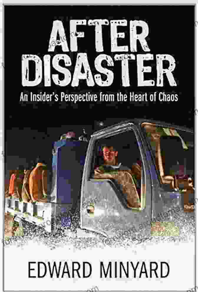 Cover Of 'An Insider Perspective From The Heart Of Chaos' After Disaster: An Insider S Perspective From The Heart Of Chaos