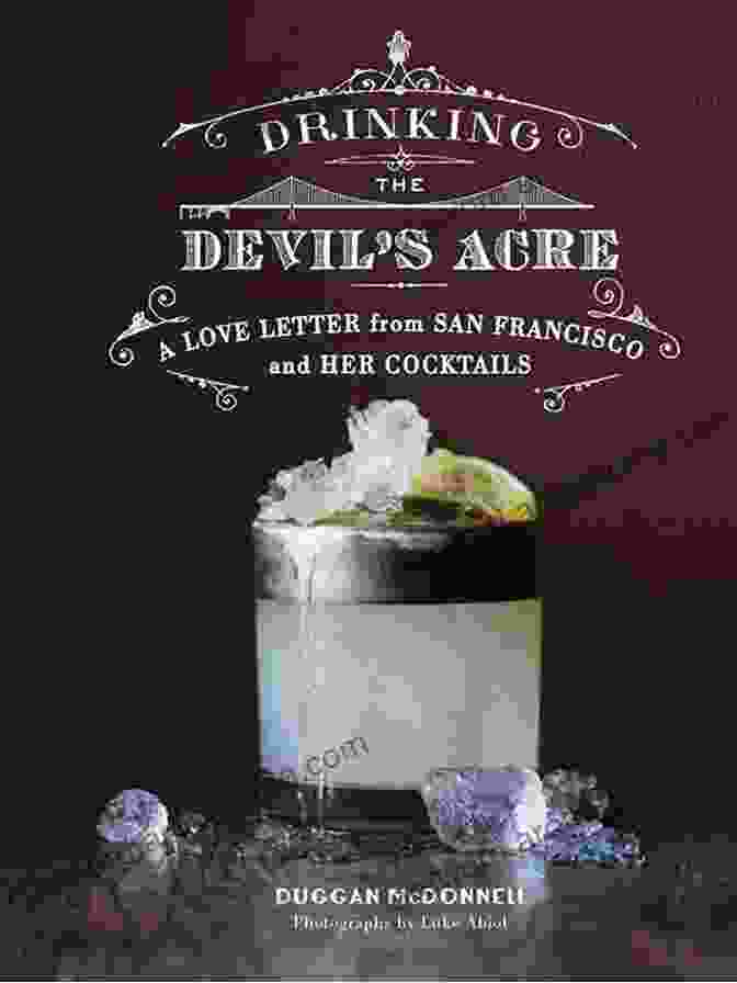 Drinking The Devil Acre Book Cover Drinking The Devil S Acre: A Love Letter From San Francisco And Her Cocktails