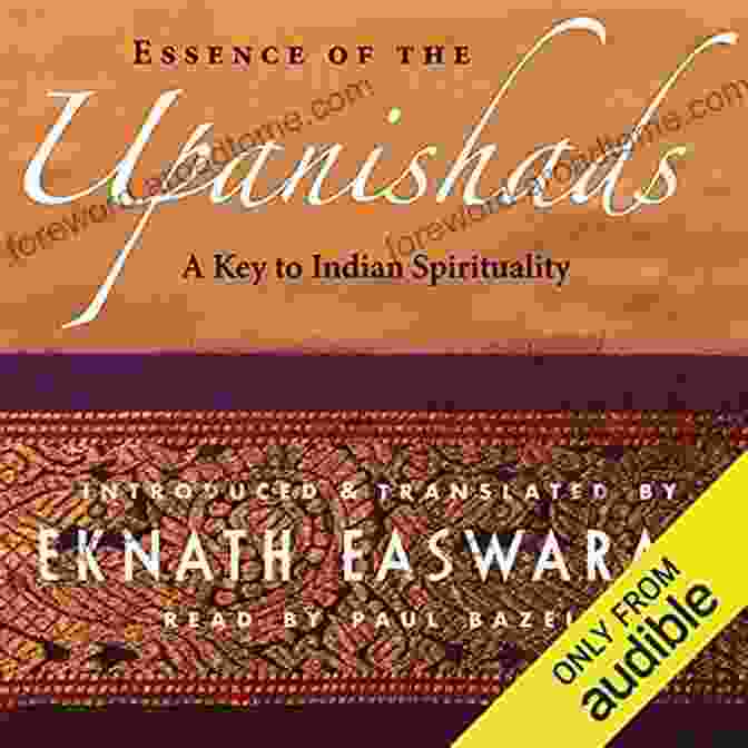 Essence Of The Upanishads: A Journey Into Ancient Wisdom For Modern Times Essence Of The Upanishads: A Key To Indian Spirituality (Wisdom Of India 1)