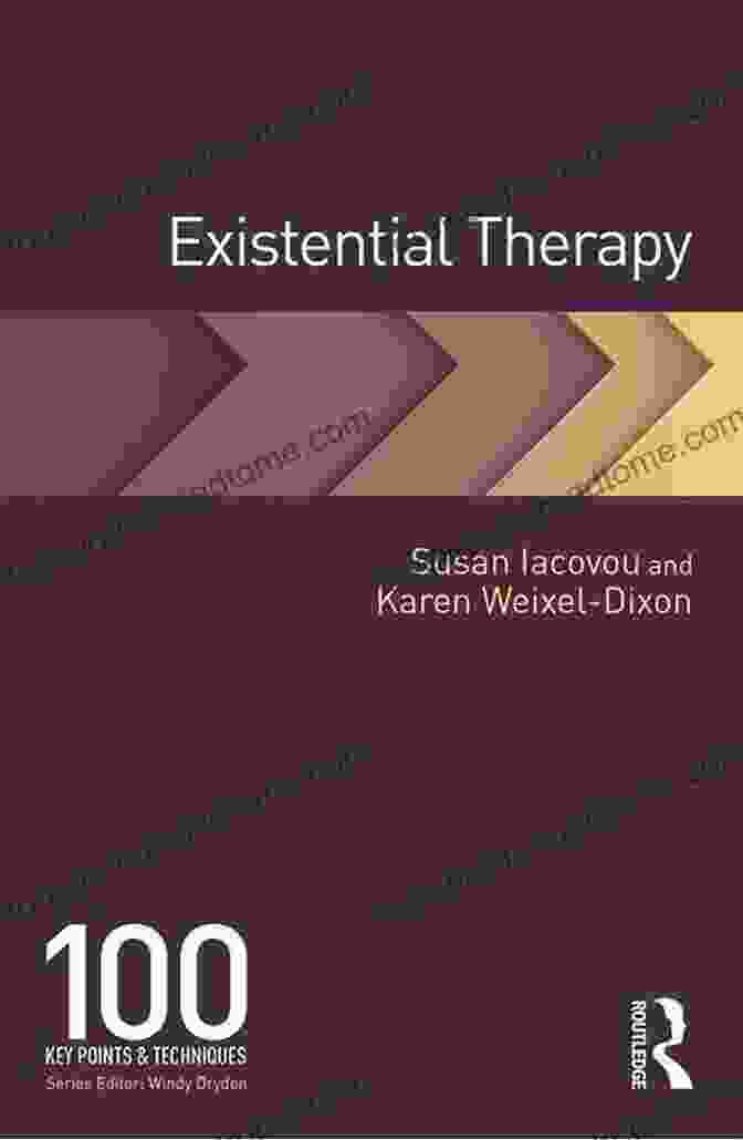 Existential Therapy Key Points Existential Therapy: 100 Key Points And Techniques