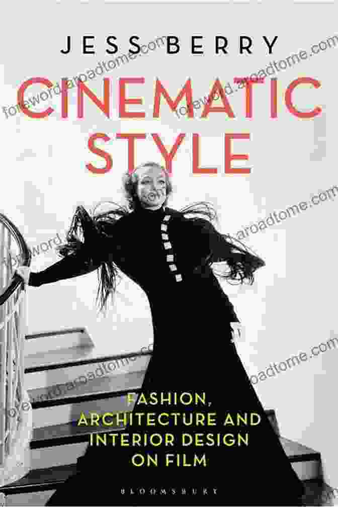 Fashion In Film Cinematic Style: Fashion Architecture And Interior Design On Film