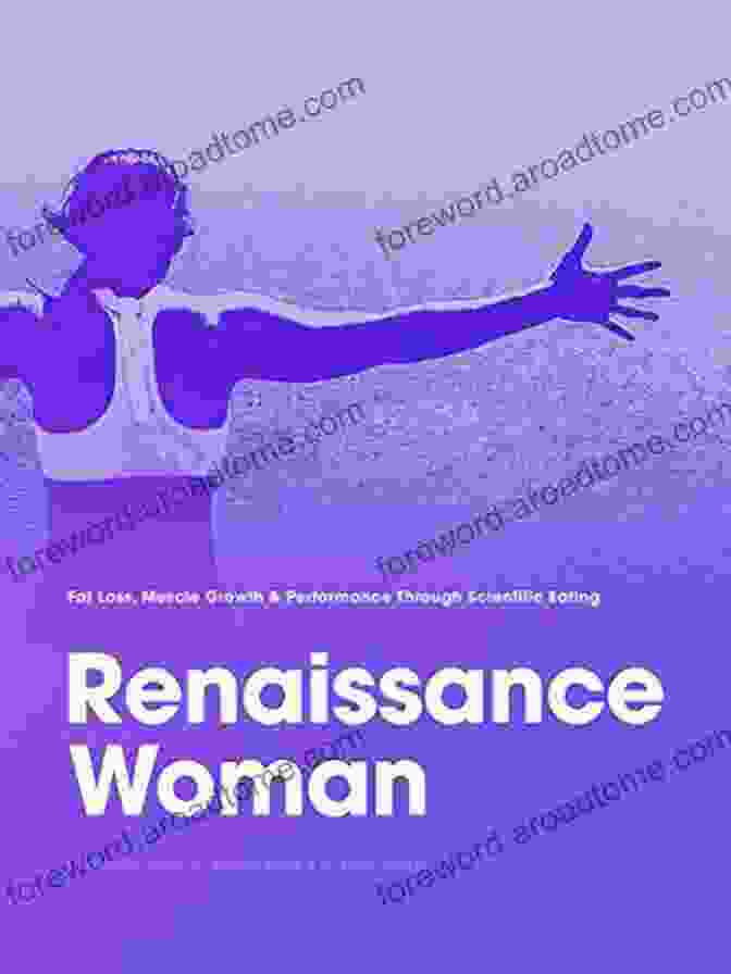 Fat Loss Muscle Growth Performance Through Scientific Eating Renaissance Renaissance Woman: Fat Loss Muscle Growth Performance Through Scientific Eating (Renaissance Periodization 7)