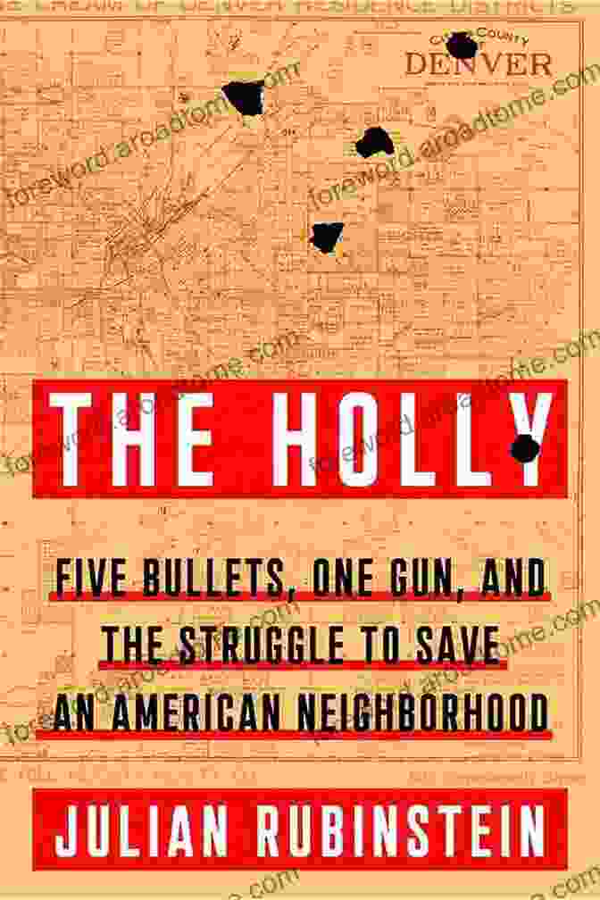 Five Bullets One Gun And The Struggle To Save An American Neighborhood The Holly: Five Bullets One Gun And The Struggle To Save An American Neighborhood