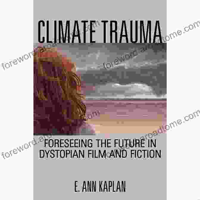 Foreseeing The Future In Dystopian Film And Fiction Book Cover Climate Trauma: Foreseeing The Future In Dystopian Film And Fiction