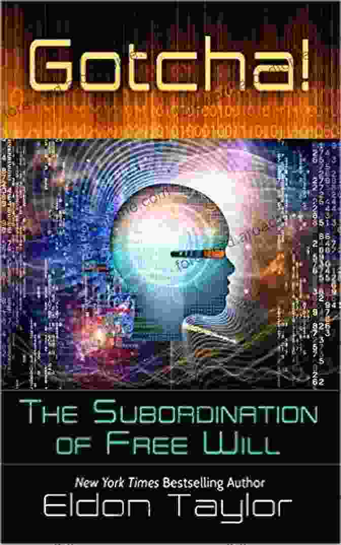 Gotcha! The Subordination Of Free Will Gotcha : The Subordination Of Free Will