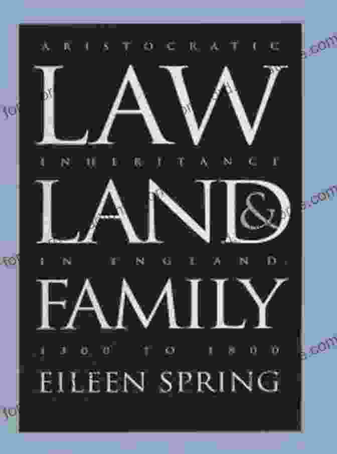 Image Of The Book Cover Of 'Law, Land, And Family' Law Land And Family: Aristocratic Inheritance In England 1300 To 1800 (Studies In Legal History)