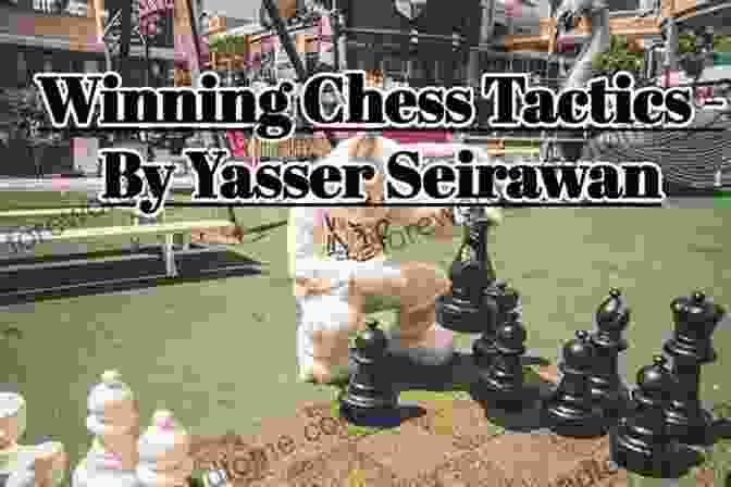 Intense Chess Battle Winning Chess Openings Yasser Seirawan