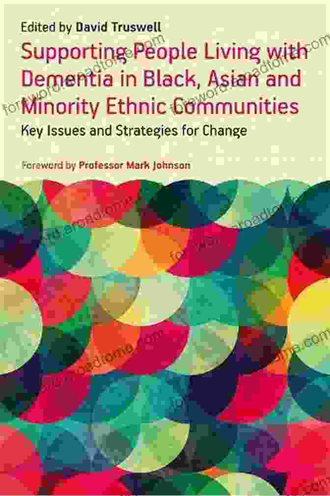 Lack Of Ownership Supporting People Living With Dementia In Black Asian And Minority Ethnic Communities: Key Issues And Strategies For Change