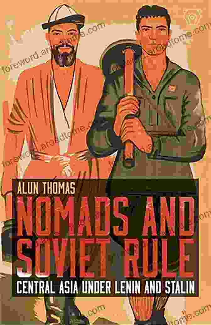 Nomads And Soviet Rule: Uncovering The Hidden History Of Resistance And Resilience Nomads And Soviet Rule: Central Asia Under Lenin And Stalin (Library Of Modern Russia)