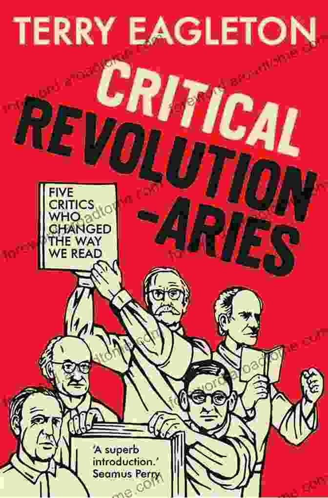 Northrop Frye Critical Revolutionaries: Five Critics Who Changed The Way We Read