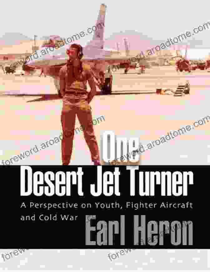 One Desert Jet Turner: A Thrilling Tale Of Adventure, Mystery, And The Untamed Spirit Of The American West One Desert Jet Turner: A Perspective On Youth Fighter Aircraft And Cold War