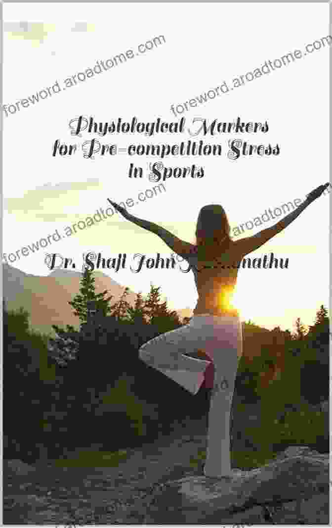 Physiological Markers Of Pre Competition Stress Physiological Markers For Pre Competition Stress In Sports Dr Shaji John Kachanathu