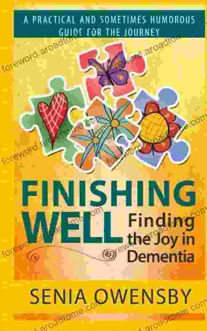 Practical And Sometimes Humorous Guide For The Journey Book Cover Finishing Well: Finding The Joy In Dementia: A Practical And Sometimes Humorous Guide For The Journey