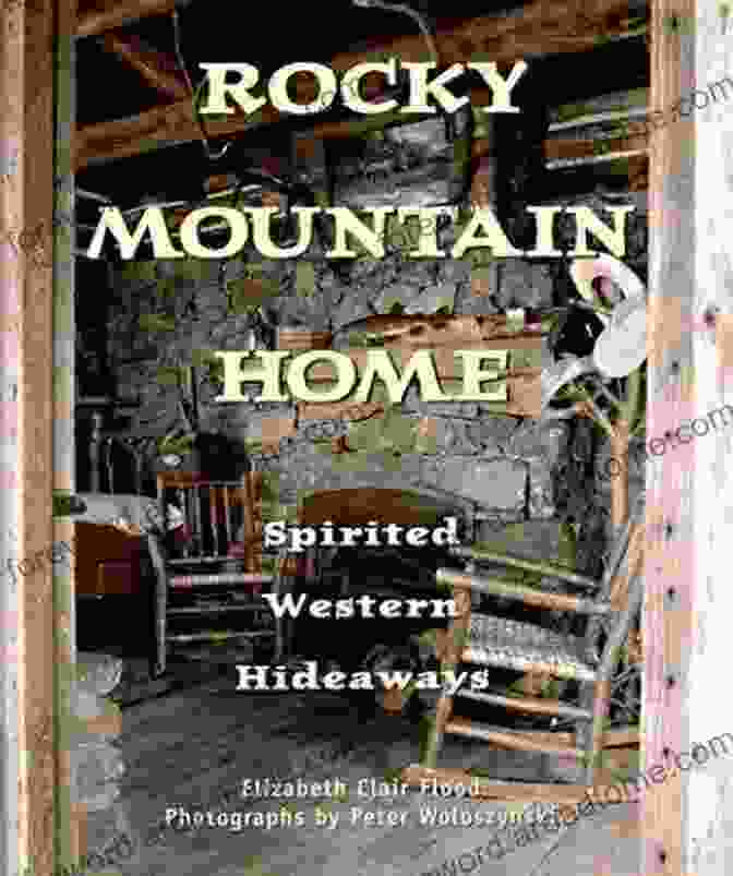 Rocky Mountain Home Spirited Western Hideaways Book Cover Rocky Mountain Home : Spirited Western Hideaways