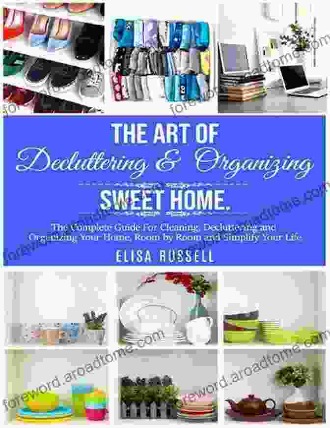 The Art Of Decluttering Organizing Sweet Home Book Cover The Art Of Decluttering Organizing Sweet Home : The Complete Guide For Cleaning Decluttering And Organizing Your Home Room By Room And Simplify Your Life