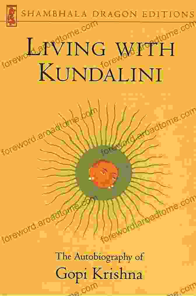 The Autobiography Of Gopi Krishna: Shambhala Dragon Editions Living With Kundalini: The Autobiography Of Gopi Krishna (Shambhala Dragon Editions)