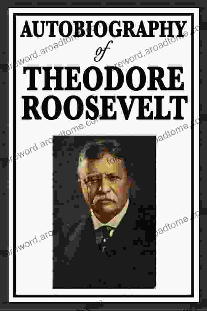 The Autobiography Of Theodore Roosevelt Illustrated Book Cover The Autobiography Of Theodore Roosevelt (Illustrated)