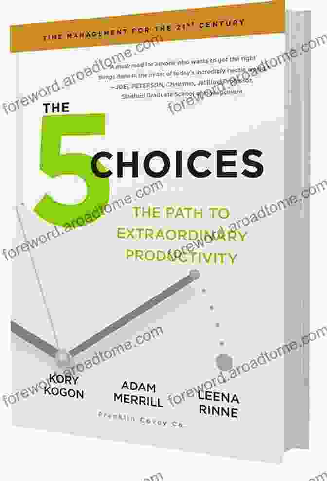 The Choices: The Path To Extraordinary Productivity The 5 Choices: The Path To Extraordinary Productivity