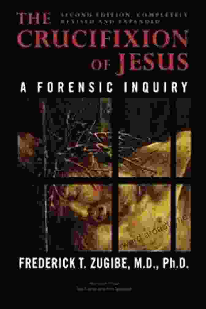 The Crucifixion Of Jesus Completely Revised And Expanded The Crucifixion Of Jesus Completely Revised And Expanded: A Forensic Inquiry