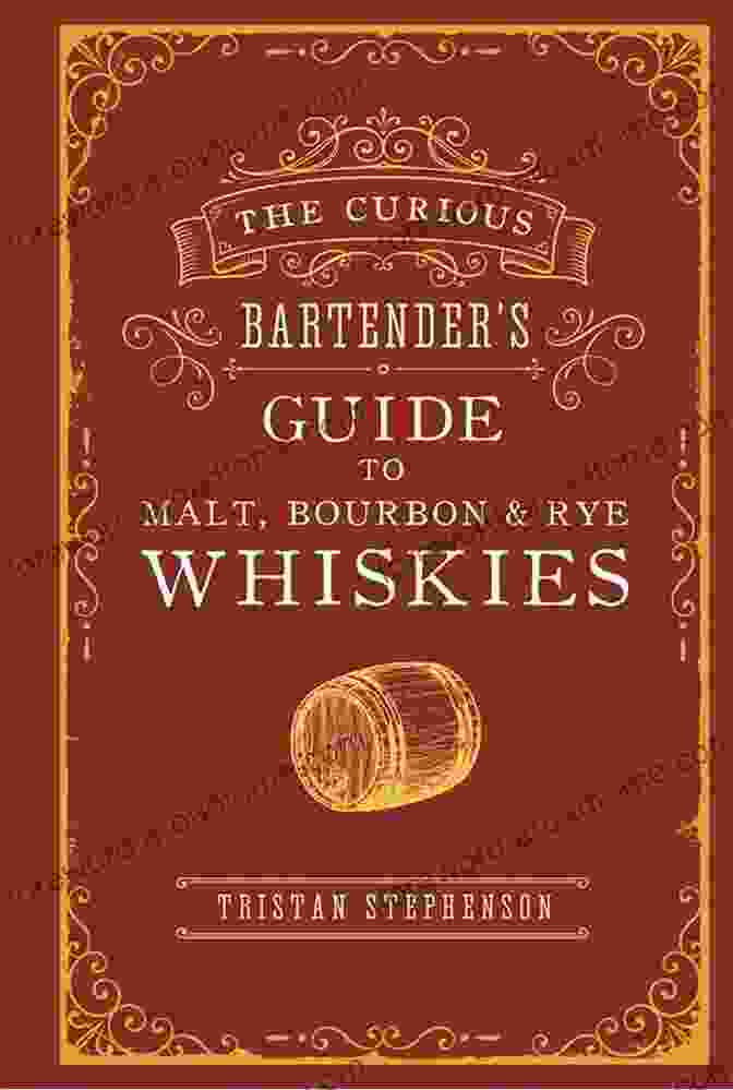 The Curious Bartender Guide To Malt Bourbon Rye Whiskies Book Cover The Curious Bartender S Guide To Malt Bourbon Rye Whiskies