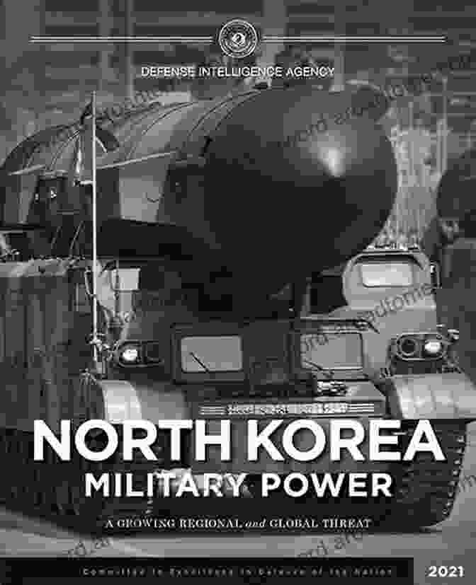 The Geopolitical Implications Of North Korea's Military Power, Including Its Impact On Regional Stability And Global Security. People S Army: The Military Power Of North Korea