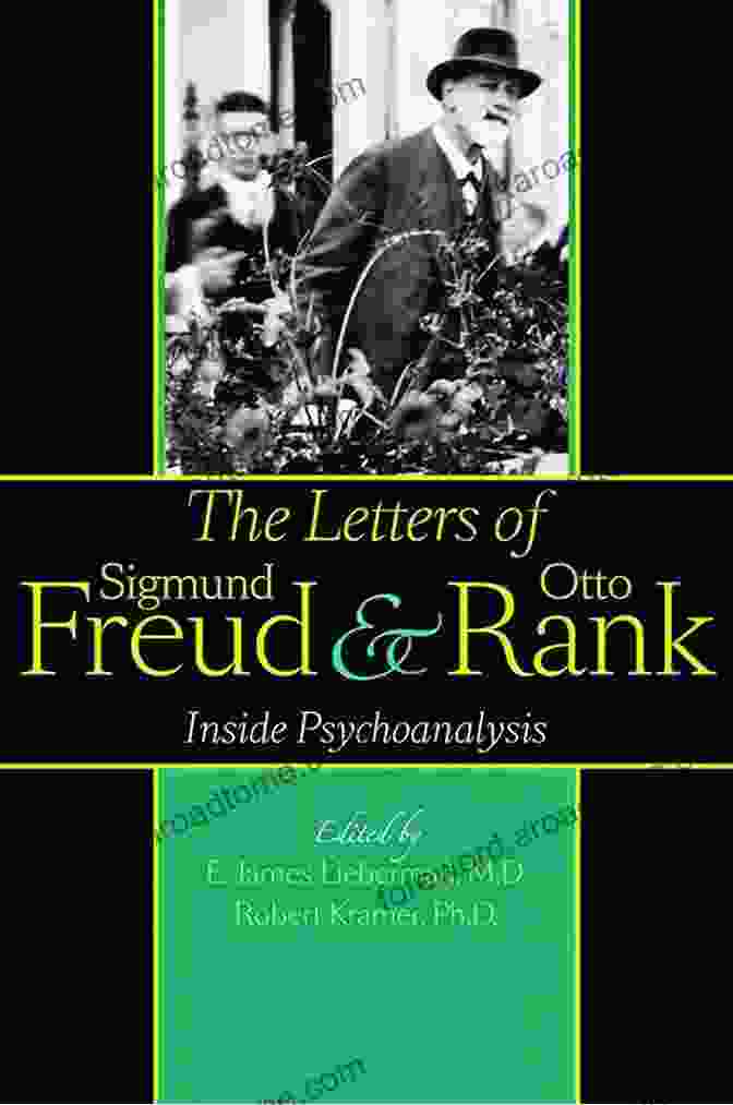 The Letters Of Sigmund Freud And Otto Rank: A Profound Exploration Of Psychoanalysis The Letters Of Sigmund Freud And Otto Rank: Inside Psychoanalysis