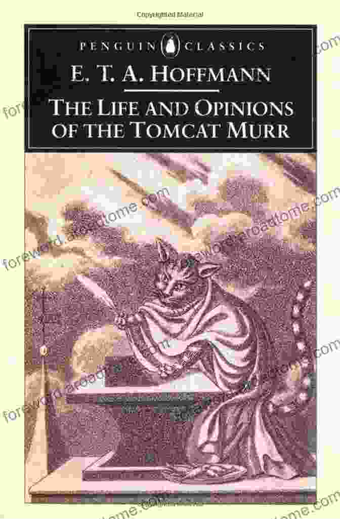 The Life And Opinions Of The Tomcat Murr, Penguin Classics Edition The Life And Opinions Of The Tomcat Murr (Penguin Classics)