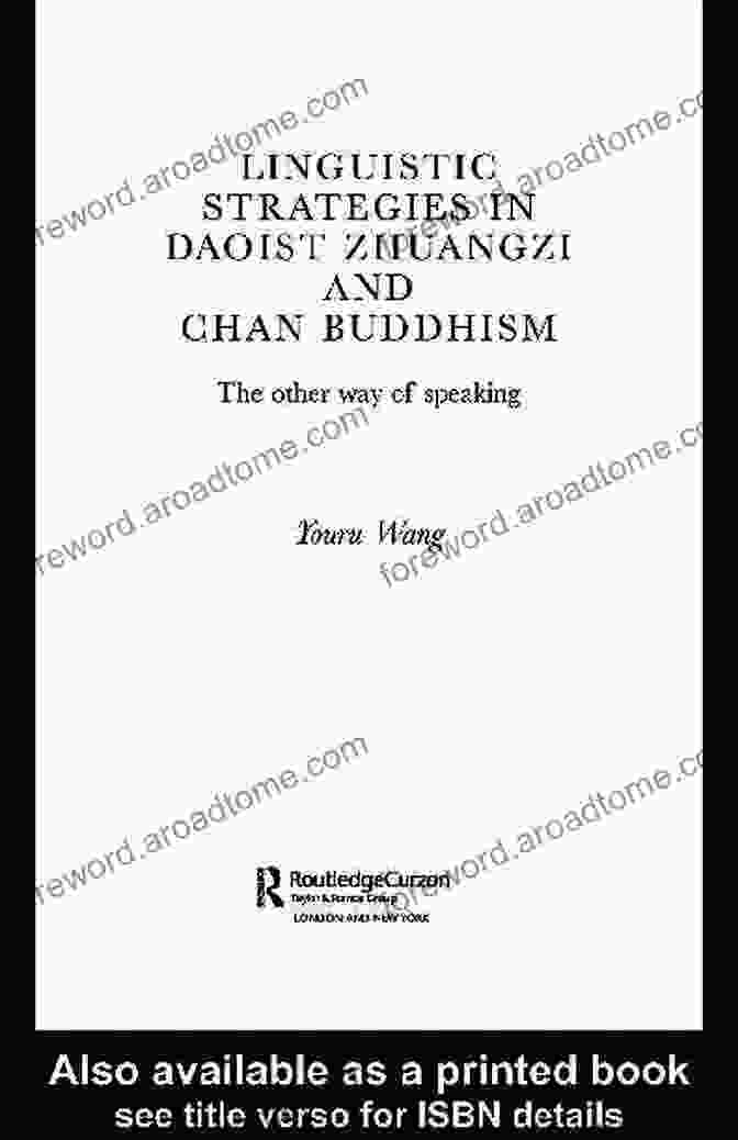 The Linguistic Strategies Of Daoist Zhuangzi And Chan Buddhism Can Facilitate Profound Spiritual Experiences And Personal Transformation. Linguistic Strategies In Daoist Zhuangzi And Chan Buddhism: The Other Way Of Speaking