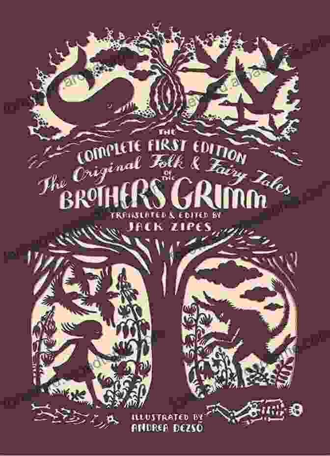 The Original Folk And Fairy Tales Of The Brothers Grimm The Original Folk And Fairy Tales Of The Brothers Grimm: The Complete First Edition