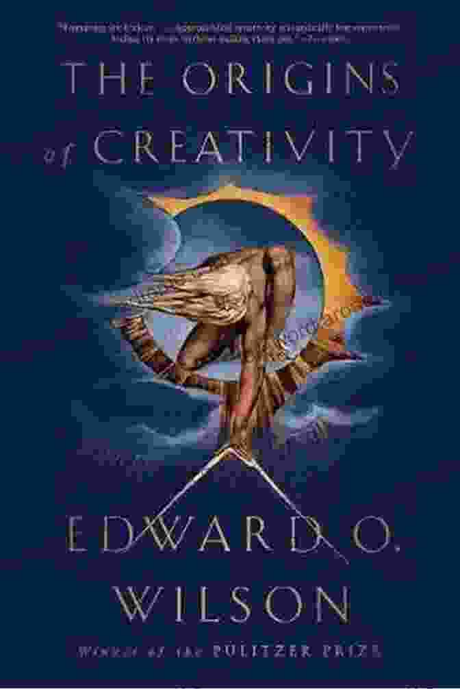 The Origins Of Creativity By Edward Wilson The Origins Of Creativity Edward O Wilson