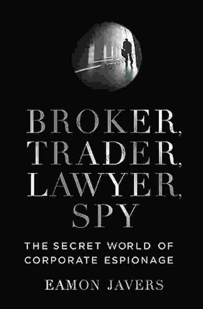 The Secret World Of Corporate Espionage Book Cover Broker Trader Lawyer Spy: The Secret World Of Corporate Espionage