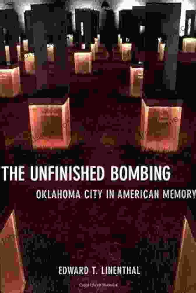 The Unfinished Bombing Oklahoma City In American Memory The Unfinished Bombing: Oklahoma City In American Memory