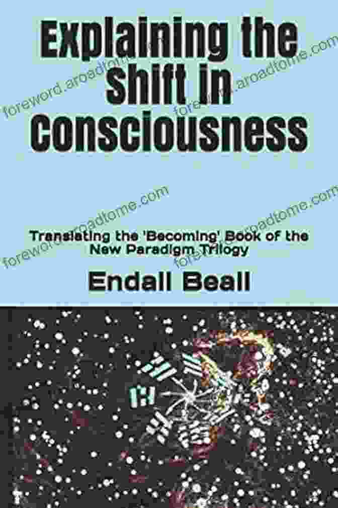 Translating The Becoming Of The New Paradigm Trilogy Cover Explaining The Shift In Consciousness: Translating The Becoming Of The New Paradigm Trilogy (Beyond Second Cognition 7)