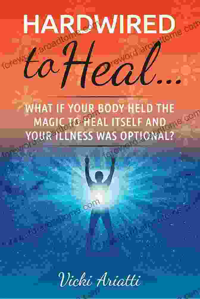 What If Your Body Held The Magic To Heal Itself And Your Illness Was Optional? Book Cover By Dr. James Gordon Hardwired To Heal: What If Your Body Held The Magic To Heal Itself And Your Illness Was Optional?