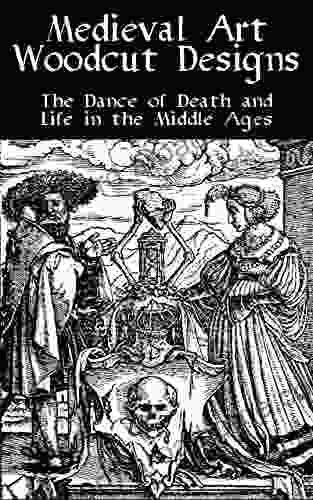 Medieval Art Woodcut Designs The Dance of Death and Life in the Middle Ages: 41 Drawings with Summaries from the Danse Macabre (Medieval Colouring Books)