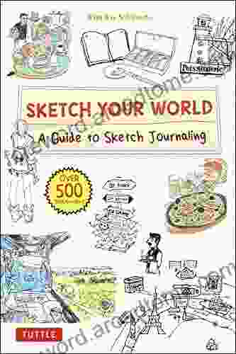 Sketch Your World: A Guide To Sketch Journaling (Over 500 Illustrations )