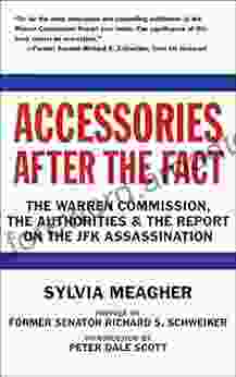 Accessories After The Fact: The Warren Commission The Authorities The Report On The JFK Assassination