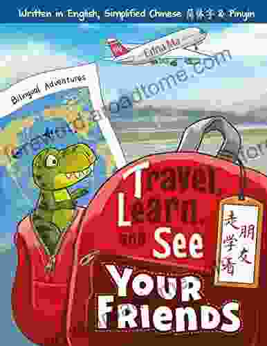 Travel Learn And See Your Friends: Adventures In Mandarin Immersion (Travel Learn And See Books: Mandarin Immersion 1)