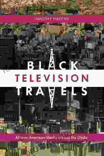 Black Television Travels: African American Media Around The Globe (Critical Cultural Communication 16)