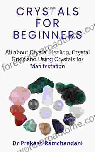 Crystals For Beginners: All About Crystal Healing Crystal Grids And Using Crystals For Manifestation (REIKI)