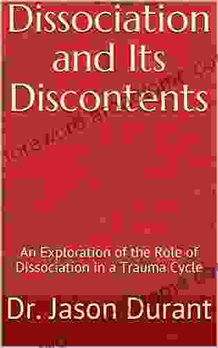 Dissociation and Its Discontents: An Exploration of the Role of Dissociation in a Trauma Cycle