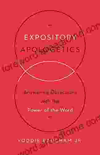 Expository Apologetics: Answering Objections With The Power Of The Word