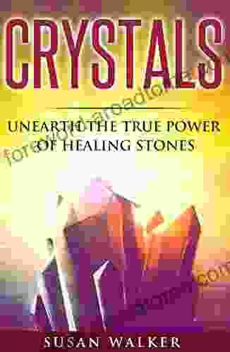 CRYSTALS: Unearth The True Power Of Healing Stones