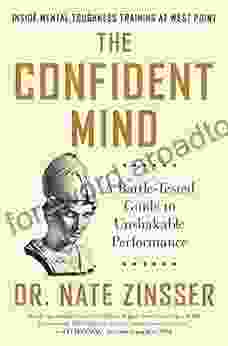 The Confident Mind: A Battle Tested Guide To Unshakable Performance